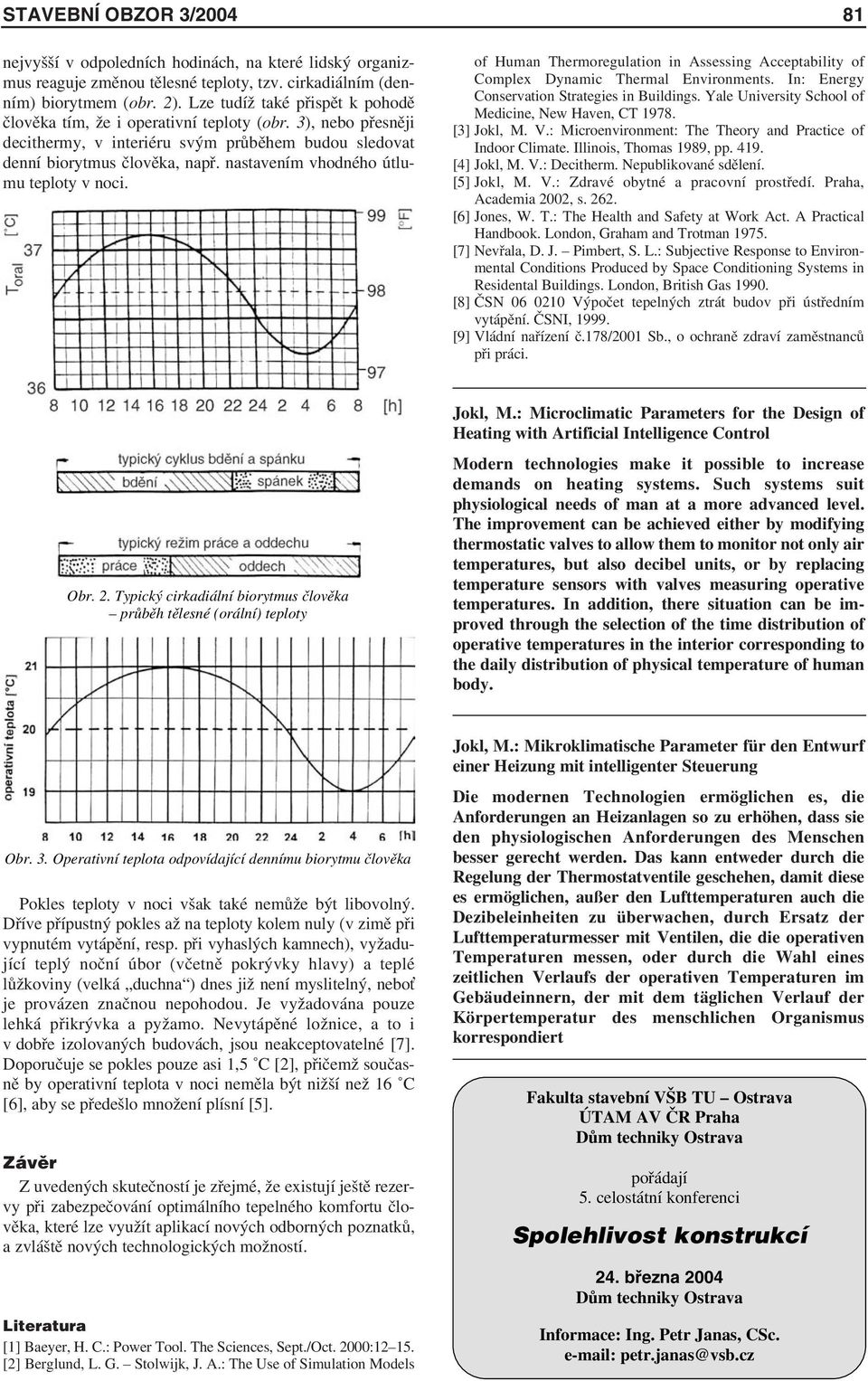 nastavením vhodného útlumu teploty v noci. of Human Thermoregulation in Assessing Acceptability of Complex Dynamic Thermal Environments. In: Energy Conservation Strategies in Buildings.