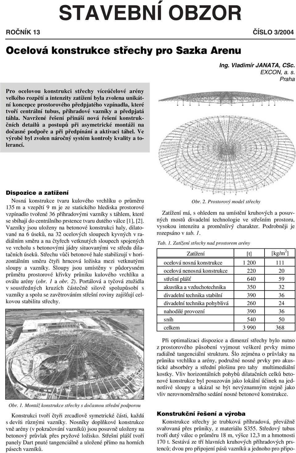 Navržené řešení přináší nová řešení konstrukčních detailů a postupů při asymetrické montáži na dočasné podpoře a při předpínání a aktivaci táhel.