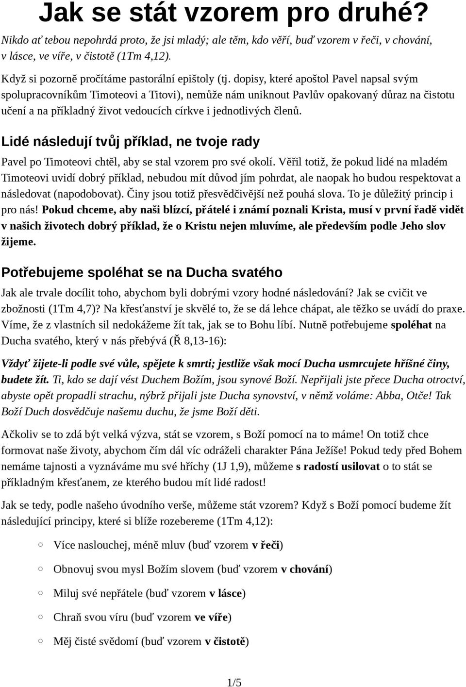 dopisy, které apoštol Pavel napsal svým spolupracovníkům Timoteovi a Titovi), nemůže nám uniknout Pavlův opakovaný důraz na čistotu učení a na příkladný život vedoucích církve i jednotlivých členů.