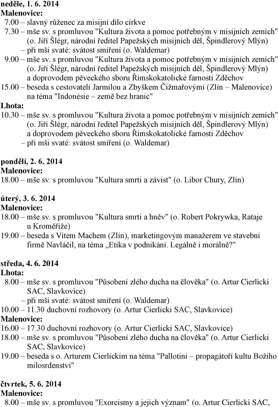 Jiří Šlégr, národní ředitel Papežských misijních děl, Špindlerový Mlýn) a doprovodem pěveckého sboru Římskokatolické farnosti Zděchov 15.