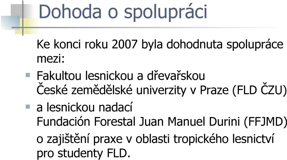 Praze (FLD ČZU) a lesnickou nadací Fundación Forestal Juan Manuel