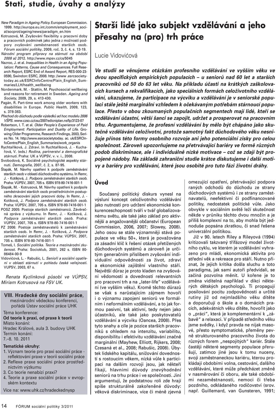 Národní program přípravy na stárnutí na období 2008 až 2012. http://www.mpsv.cz/cs/5045 Nazroo, J. et a. Inequaities in Heath in an Aging Popuation: Patterns, Cause and Consequences.