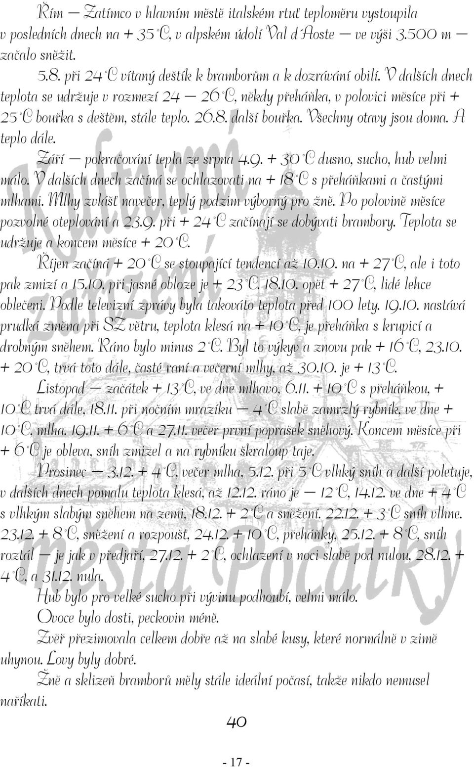 další bouřka. Všechny otavy jsou doma. A teplo dále. Září pokračování tepla ze srpna 4.9. + 30 C dusno, sucho, hub velmi málo.