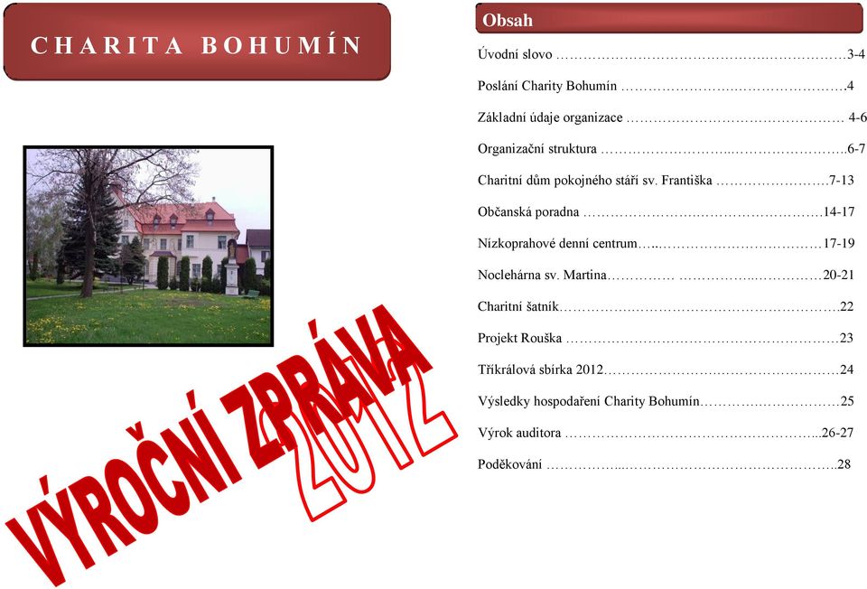 7-13 Občanská poradna..14-17 Nízkoprahové denní centrum.. 17-19 Noclehárna sv. Martina.