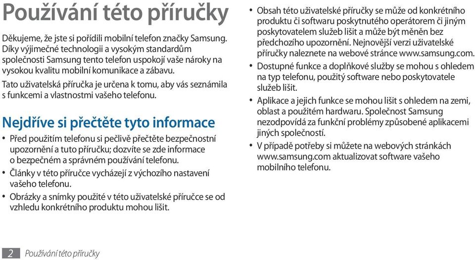 Tato uživatelská příručka je určena k tomu, aby vás seznámila s funkcemi a vlastnostmi vašeho telefonu.