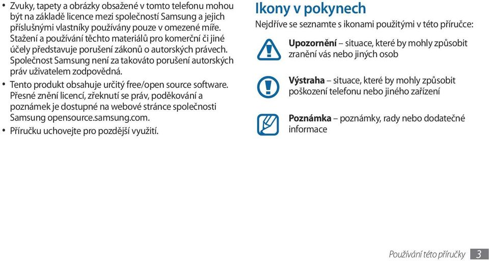 Tento produkt obsahuje určitý free/open source software. Přesné znění licencí, zřeknutí se práv, poděkování a poznámek je dostupné na webové stránce společnosti Samsung opensource.samsung.com.