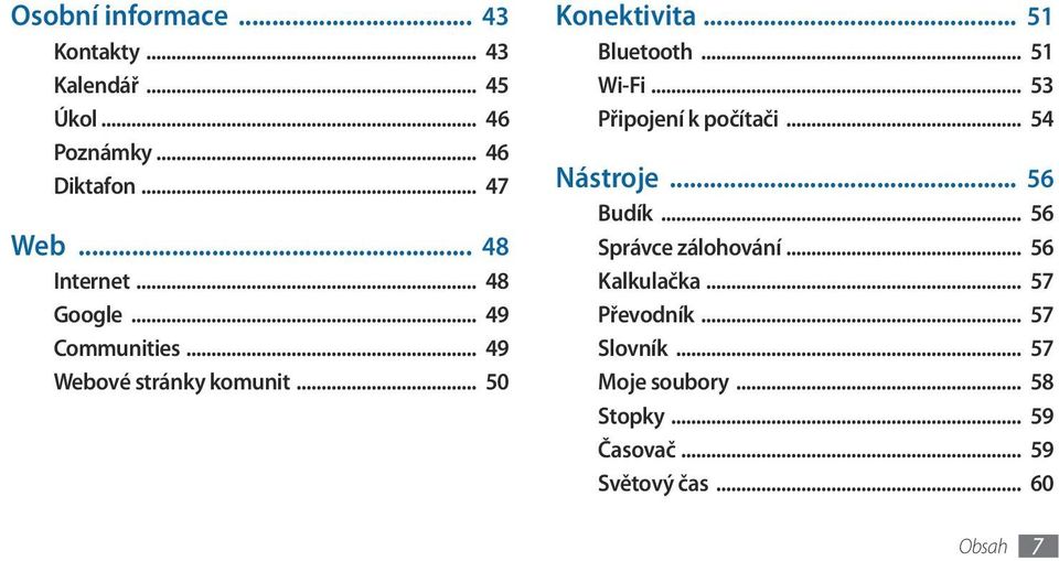 .. 51 Bluetooth... 51 Wi-Fi... 53 Připojení k počítači... 54 Nástroje... 56 Budík... 56 Správce zálohování.