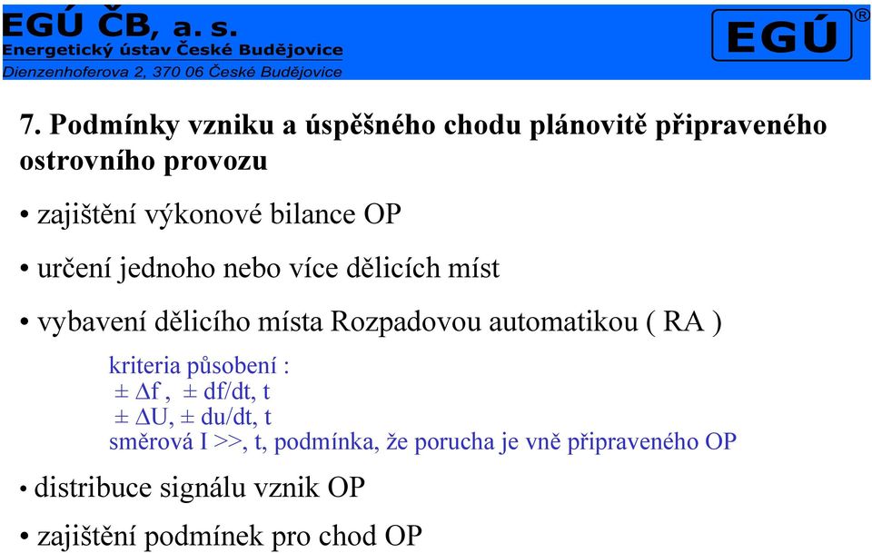 automatikou ( RA ) kriteria působení : ± Δf, ± df/dt, t ± ΔU, ± du/dt, t směrová I >>, t,