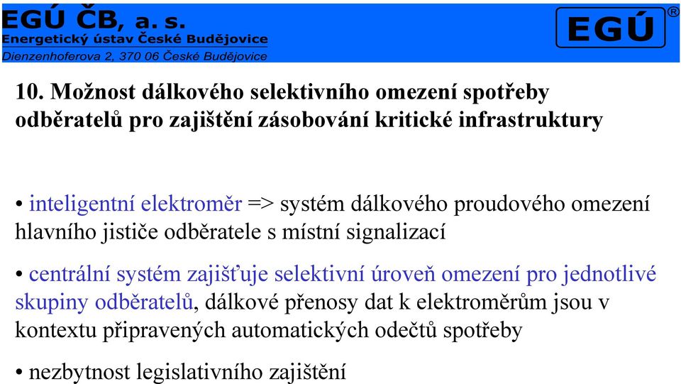 místní signalizací centrální systém zajišťuje selektivní úroveň omezení pro jednotlivé skupiny odběratelů,