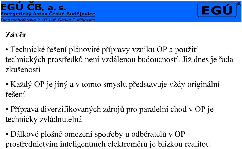 Již dnes je řada zkušeností Každý OP je jiný a v tomto smyslu představuje vždy originální řešení