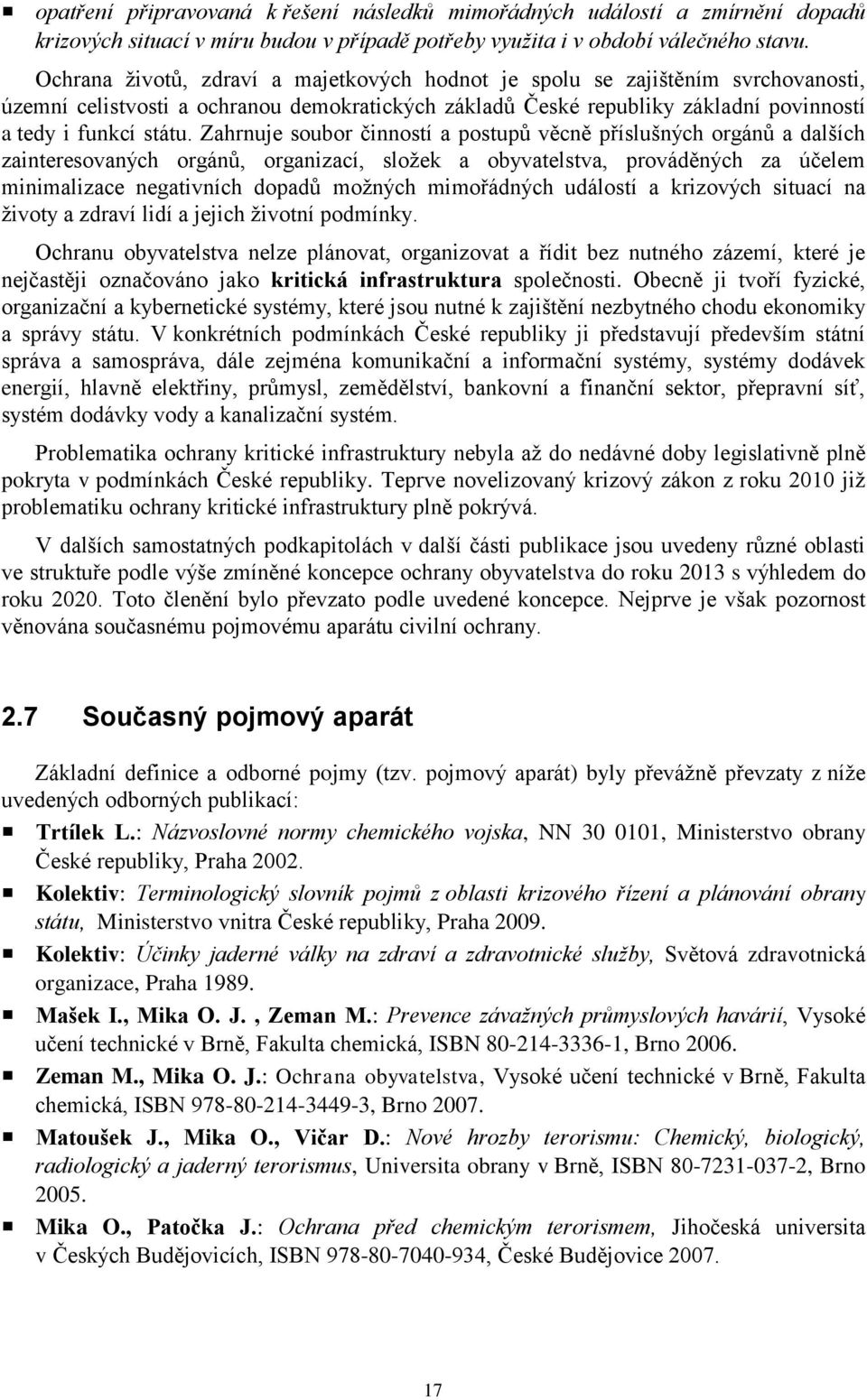 Zahrnuje soubor činností a postupů věcně příslušných orgánů a dalších zainteresovaných orgánů, organizací, složek a obyvatelstva, prováděných za účelem minimalizace negativních dopadů možných