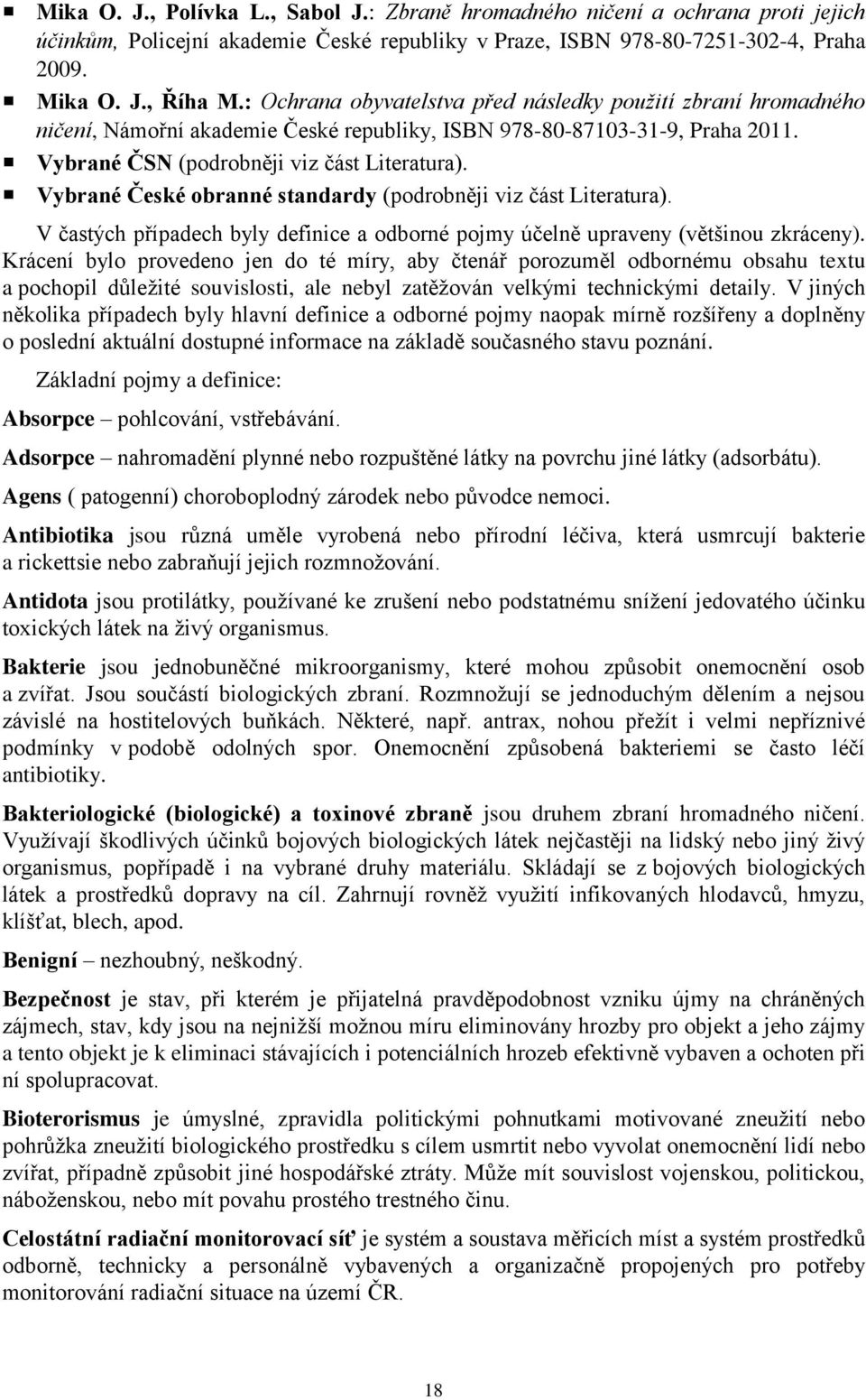 Vybrané České obranné standardy (podrobněji viz část Literatura). V častých případech byly definice a odborné pojmy účelně upraveny (většinou zkráceny).