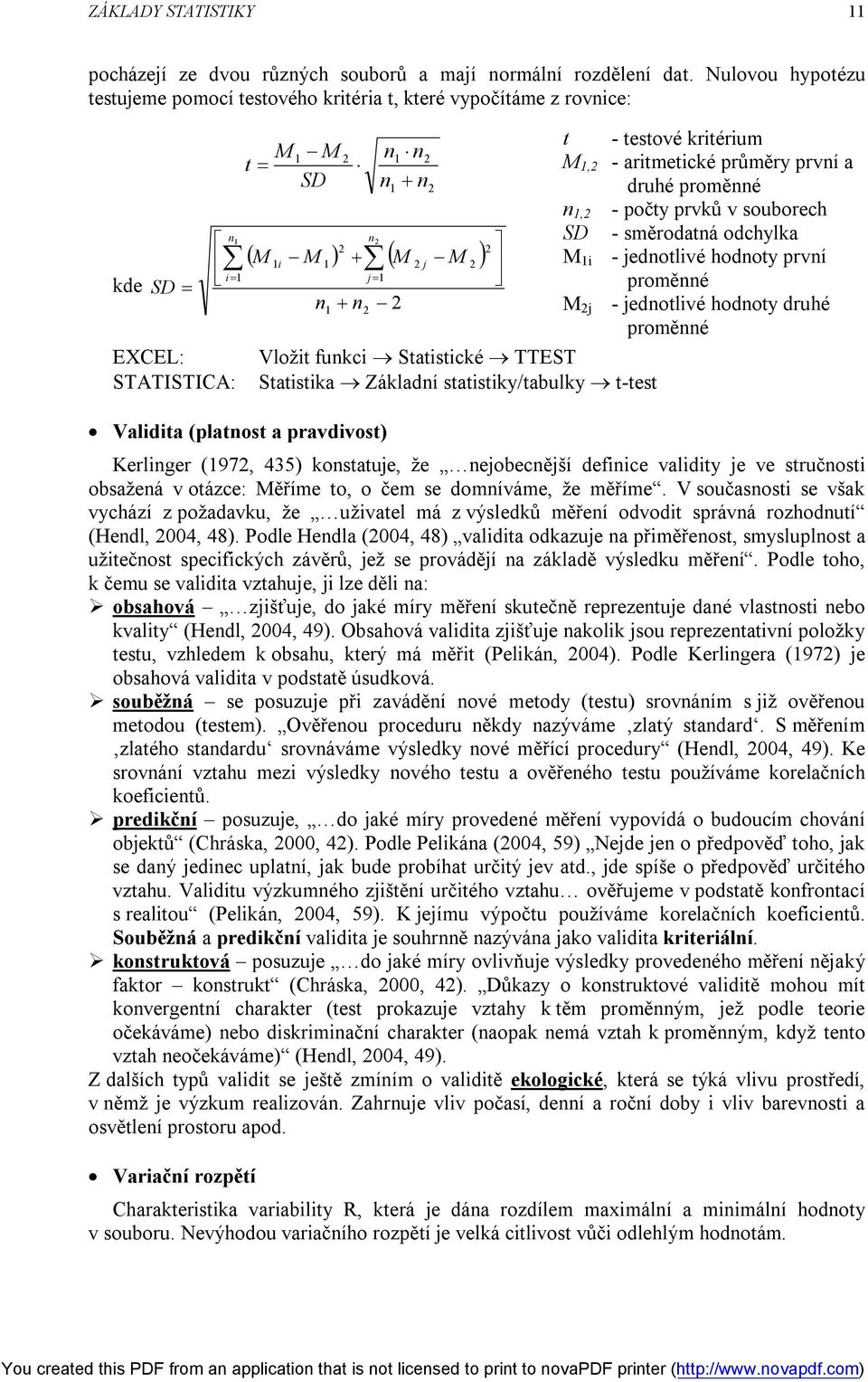 první a SD n1 n druhé proměnné n 1, - počty prvků v souborech SD - směrodatná odchylka M 1i - jednotlivé hodnoty první j1 proměnné n1 n M j - jednotlivé hodnoty druhé proměnné Vložit funkci