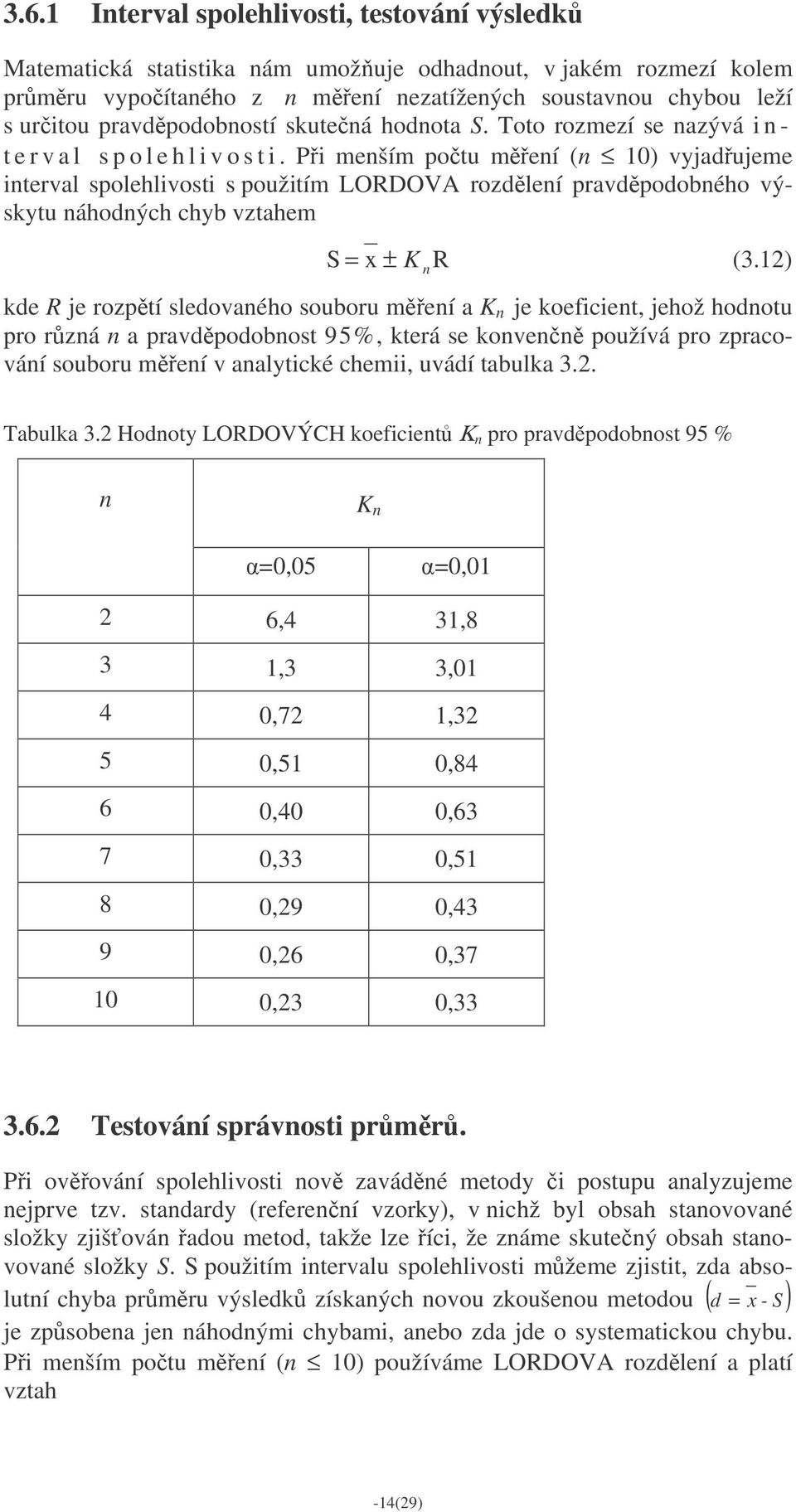 Pi menším potu mení (n 10) vyjadujeme interval spolehlivosti s použitím LORDOVA rozdlení pravdpodobného výskytu náhodných chyb vztahem S = x ± K nr (3.