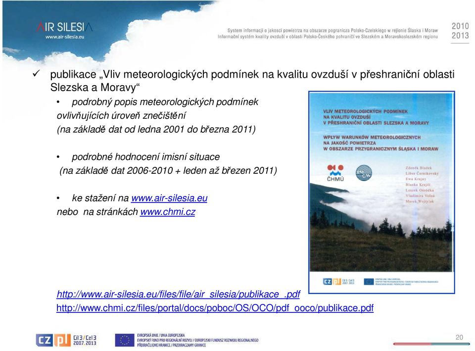 imisní situace (na základě dat 2006-2010 + leden až březen 2011) ke stažení na www.air-silesia.eu nebo na stránkách www.chmi.