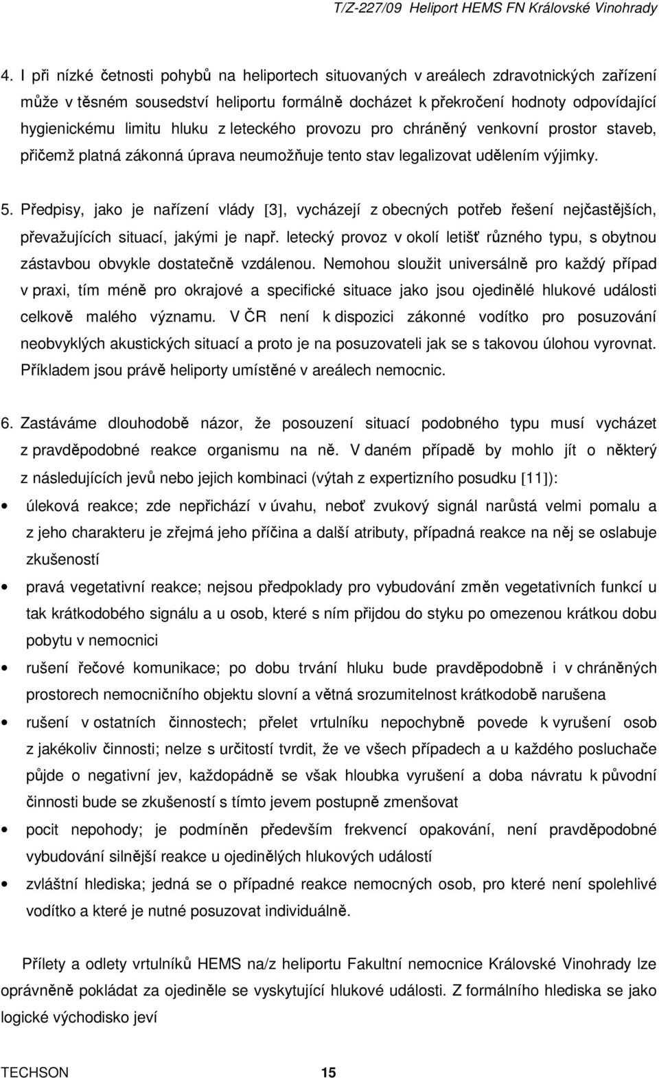 Předpisy, jako je nařízení vlády [3], vycházejí z obecných potřeb řešení nejčastějších, převažujících situací, jakými je např.