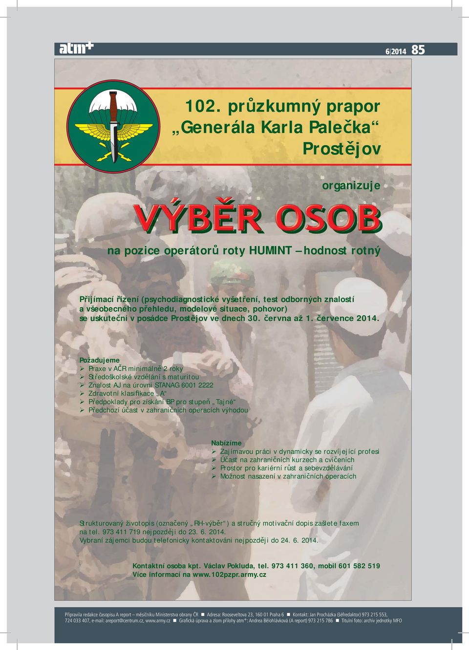 ehledu, modelové situace, pohovor) se uskute ní v posádce Prost jov ve dnech 30. ervna až 1. ervence 2014.