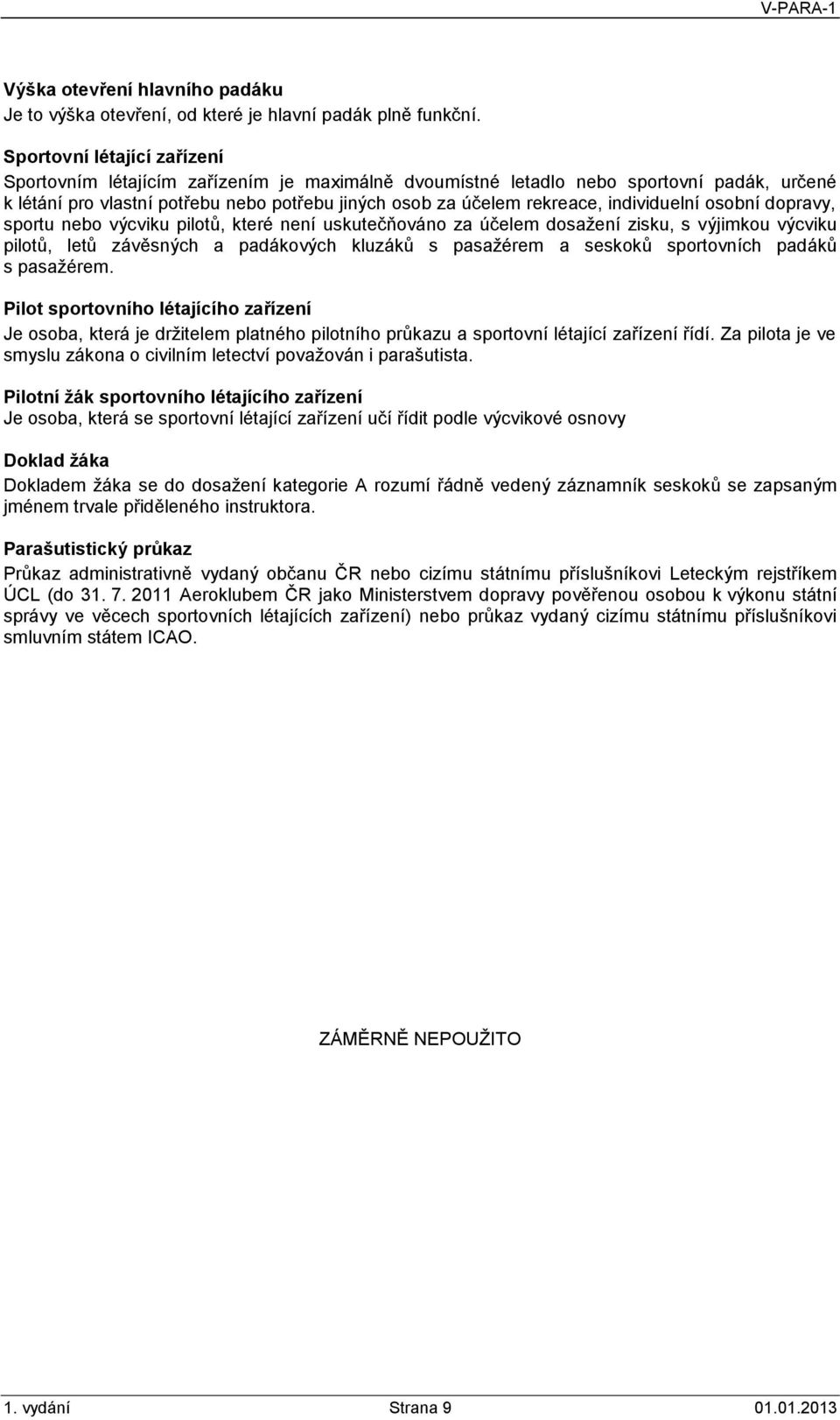 individuelní osobní dopravy, sportu nebo výcviku pilotů, které není uskutečňováno za účelem dosažení zisku, s výjimkou výcviku pilotů, letů závěsných a padákových kluzáků s pasažérem a seskoků