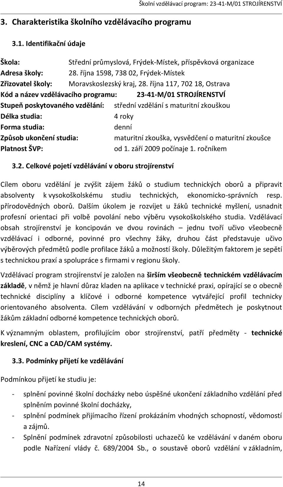 října 1598, 738 02, Frýdek-Místek Zřizovatel školy: Moravskoslezský kraj, 28.