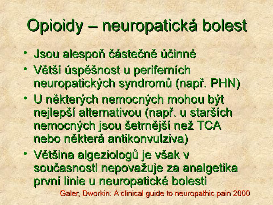 u starších nemocných jsou šetrnější než TCA nebo některá antikonvulziva) Většina algeziologů je však v