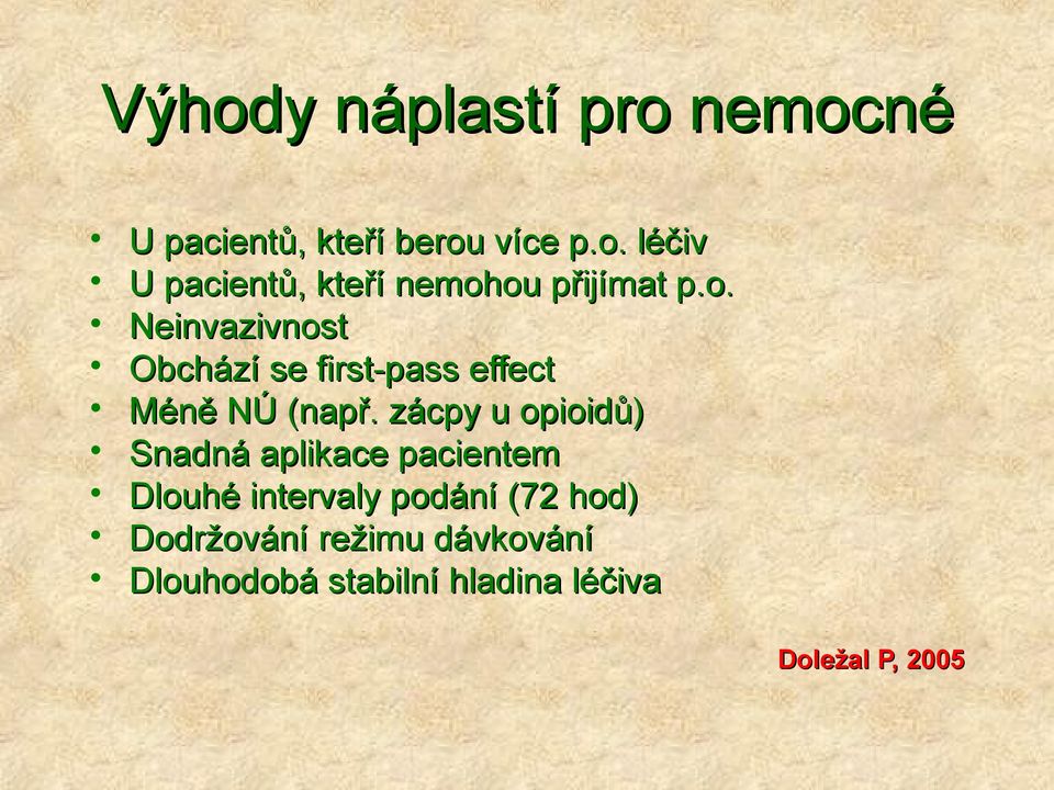 zácpy u opioidů) Snadná aplikace pacientem Dlouhé intervaly podání (72 hod)