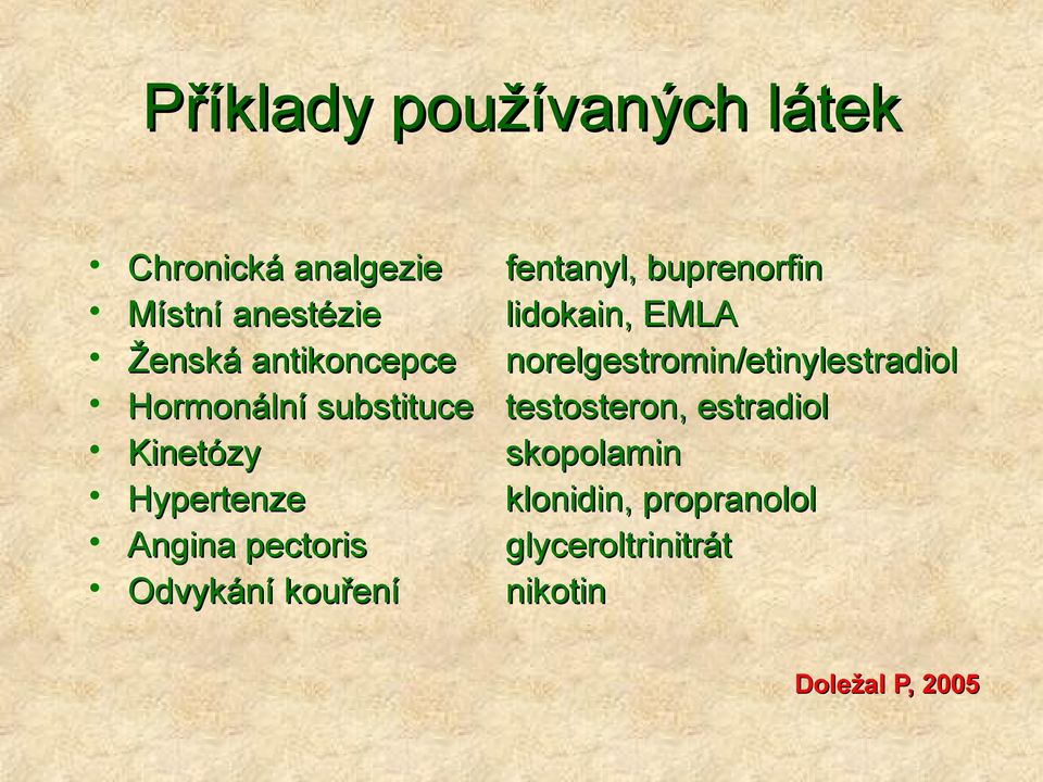 kouření fentanyl, buprenorfin lidokain, EMLA norelgestromin/etinylestradiol