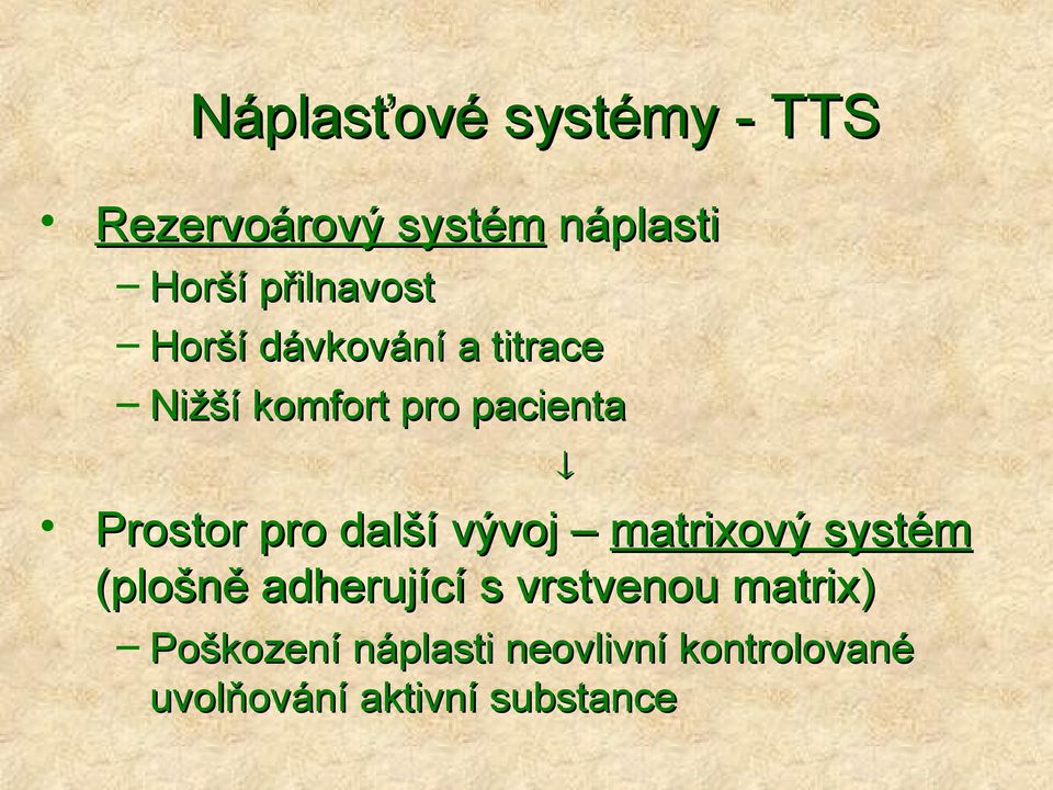 Prostor pro další vývoj matrixový systém (plošně adherující s