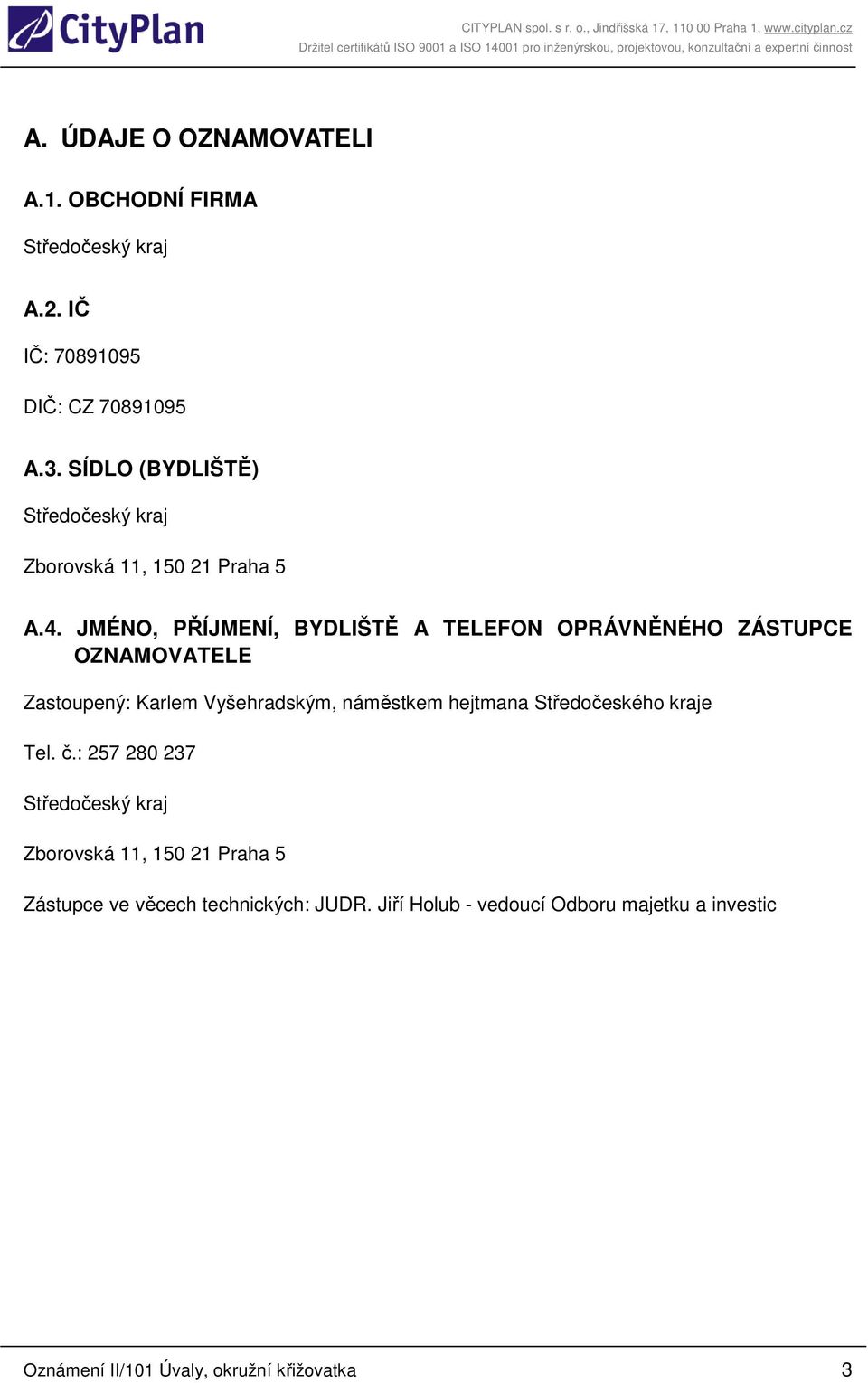 JMÉNO, PŘÍJMENÍ, BYDLIŠTĚ A TELEFON OPRÁVNĚNÉHO ZÁSTUPCE OZNAMOVATELE Zastoupený: Karlem Vyšehradským, náměstkem hejtmana