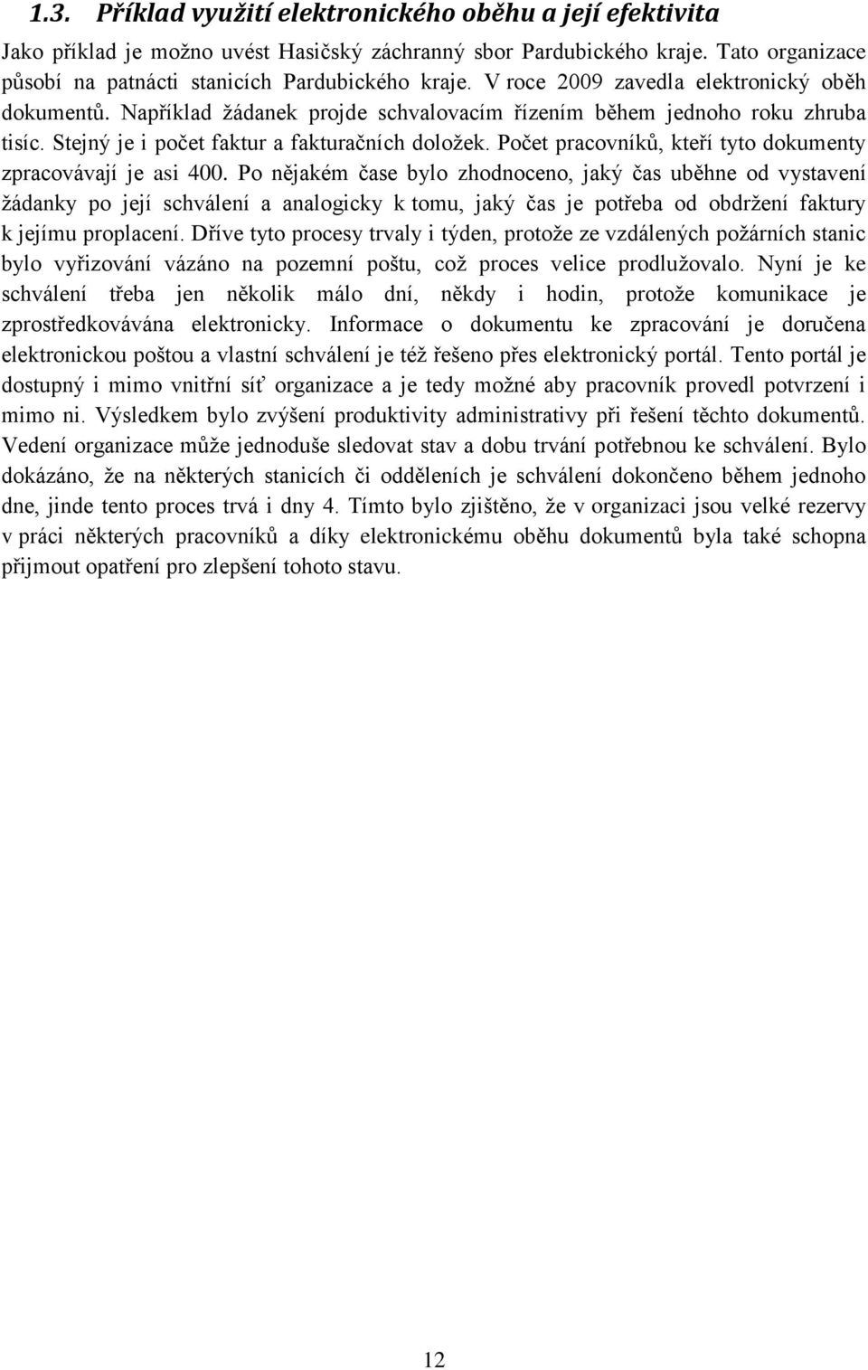 Počet pracovníků, kteří tyto dokumenty zpracovávají je asi 400.