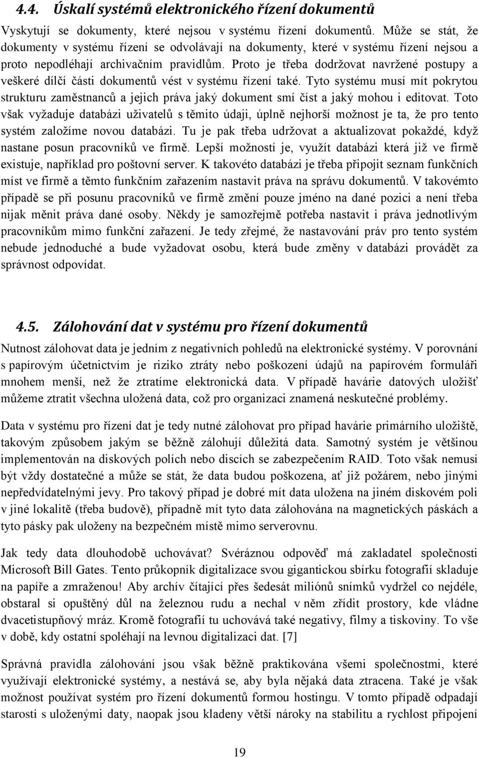 Proto je třeba dodržovat navržené postupy a veškeré dílčí části dokumentů vést v systému řízení také.