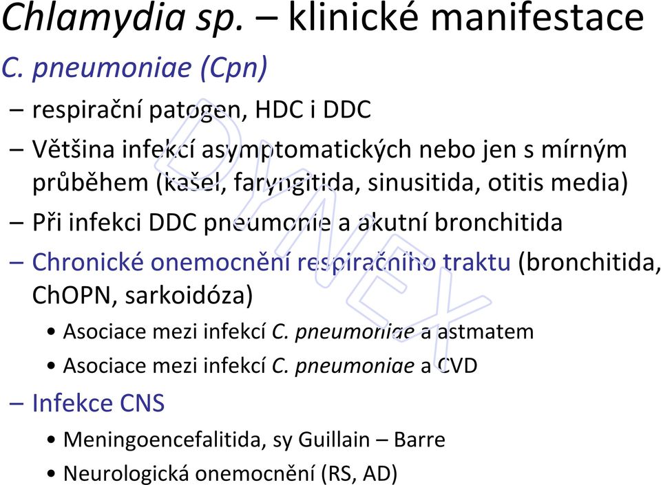 faryngitida, sinusitida, otitis media) Při infekci DDC pneumonie a akutní bronchitida Chronické onemocnění respiračního