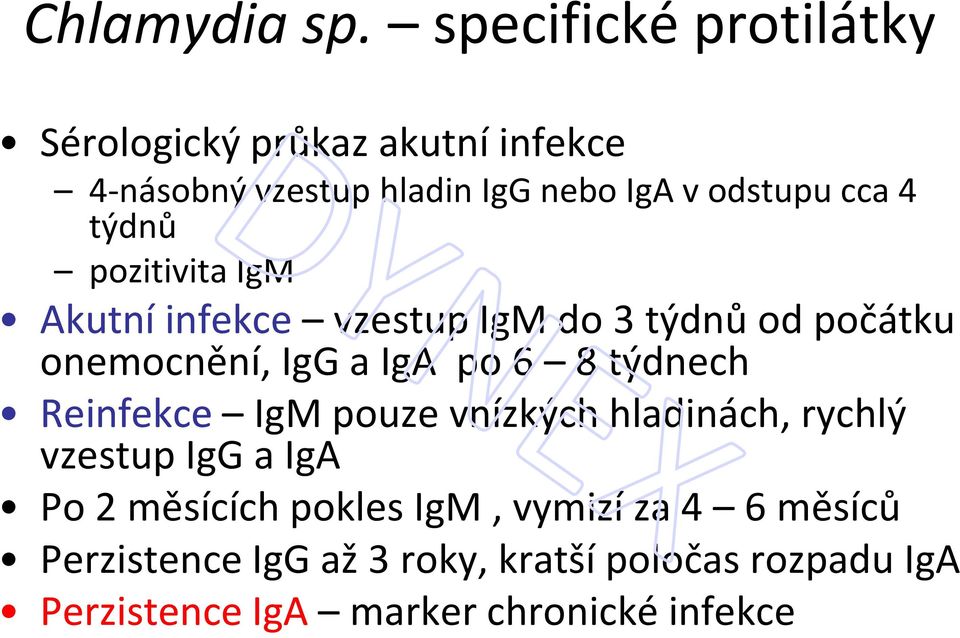 týdnů pozitivita IgM Akutní infekce vzestup IgM do 3 týdnů od počátku onemocnění, IgG a IgA po 6 8 týdnech