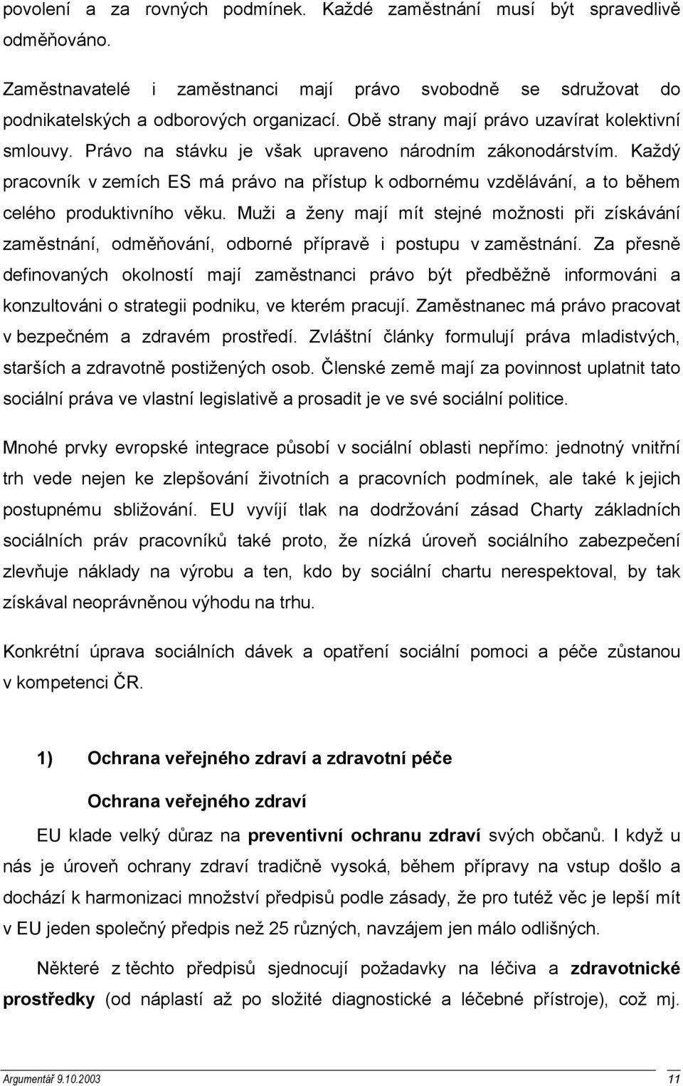 Každý pracovník v zemích ES má právo na přístup k odbornému vzdělávání, a to během celého produktivního věku.