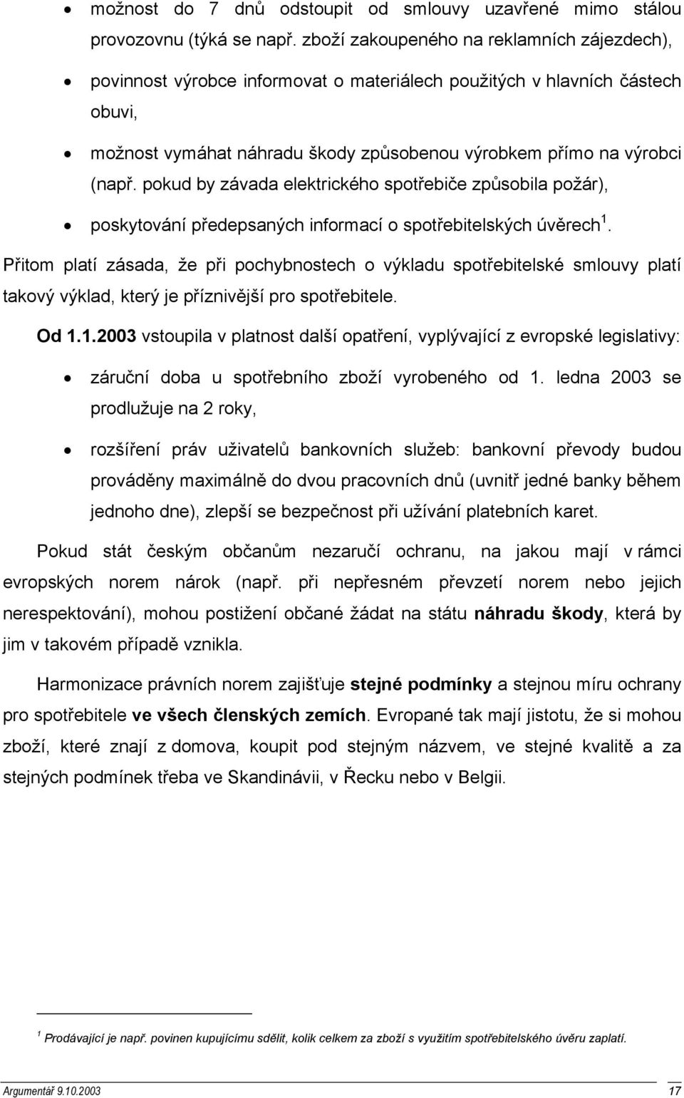 pokud by závada elektrického spotřebiče způsobila požár), poskytování předepsaných informací o spotřebitelských úvěrech 1.