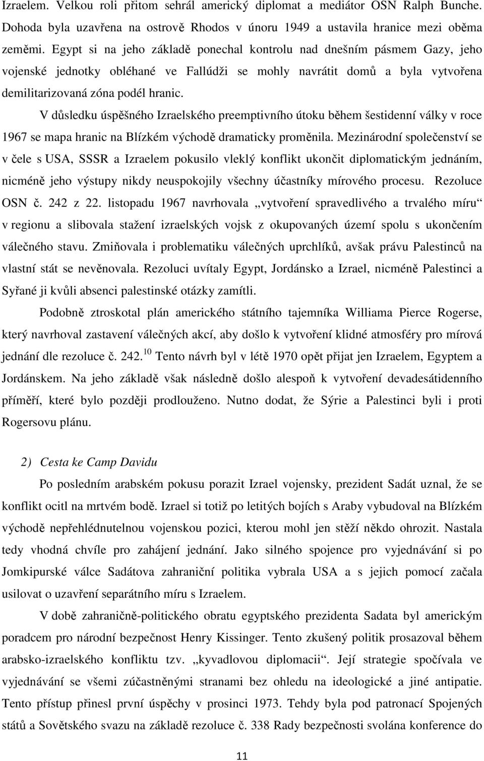 V důsledku úspěšného Izraelského preemptivního útoku během šestidenní války v roce 1967 se mapa hranic na Blízkém východě dramaticky proměnila.