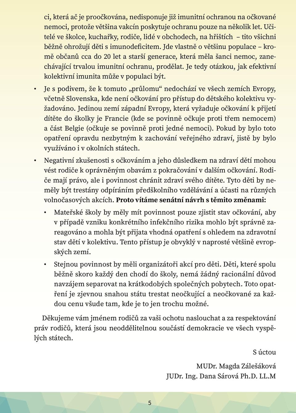 Jde vlastně o většinu populace kromě občanů cca do 20 let a starší generace, která měla šanci nemoc, zanechávající trvalou imunitní ochranu, prodělat.