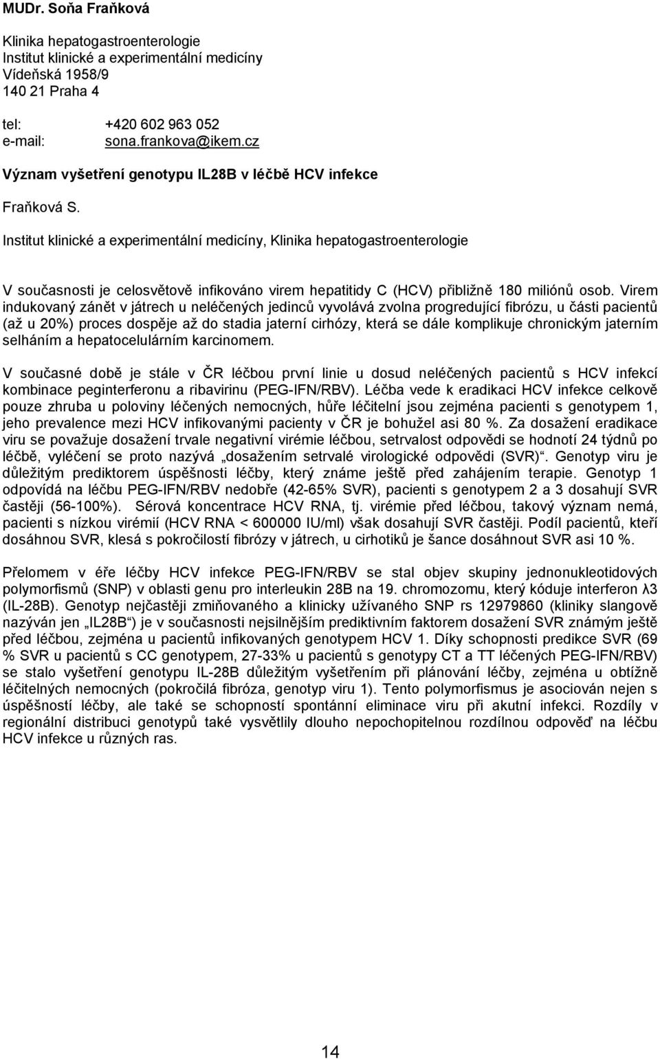 Institut klinické a experimentální medicíny, Klinika hepatogastroenterologie V současnosti je celosvětově infikováno virem hepatitidy C (HCV) přibližně 180 miliónů osob.