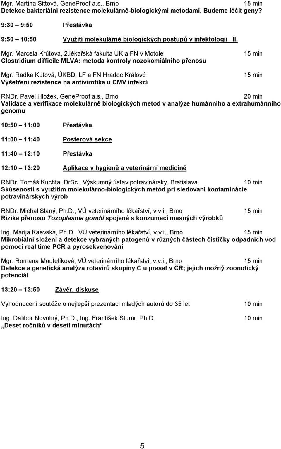 lékařská fakulta UK a FN v Motole Clostridium difficile MLVA: metoda kontroly nozokomiálního přenosu Mgr.