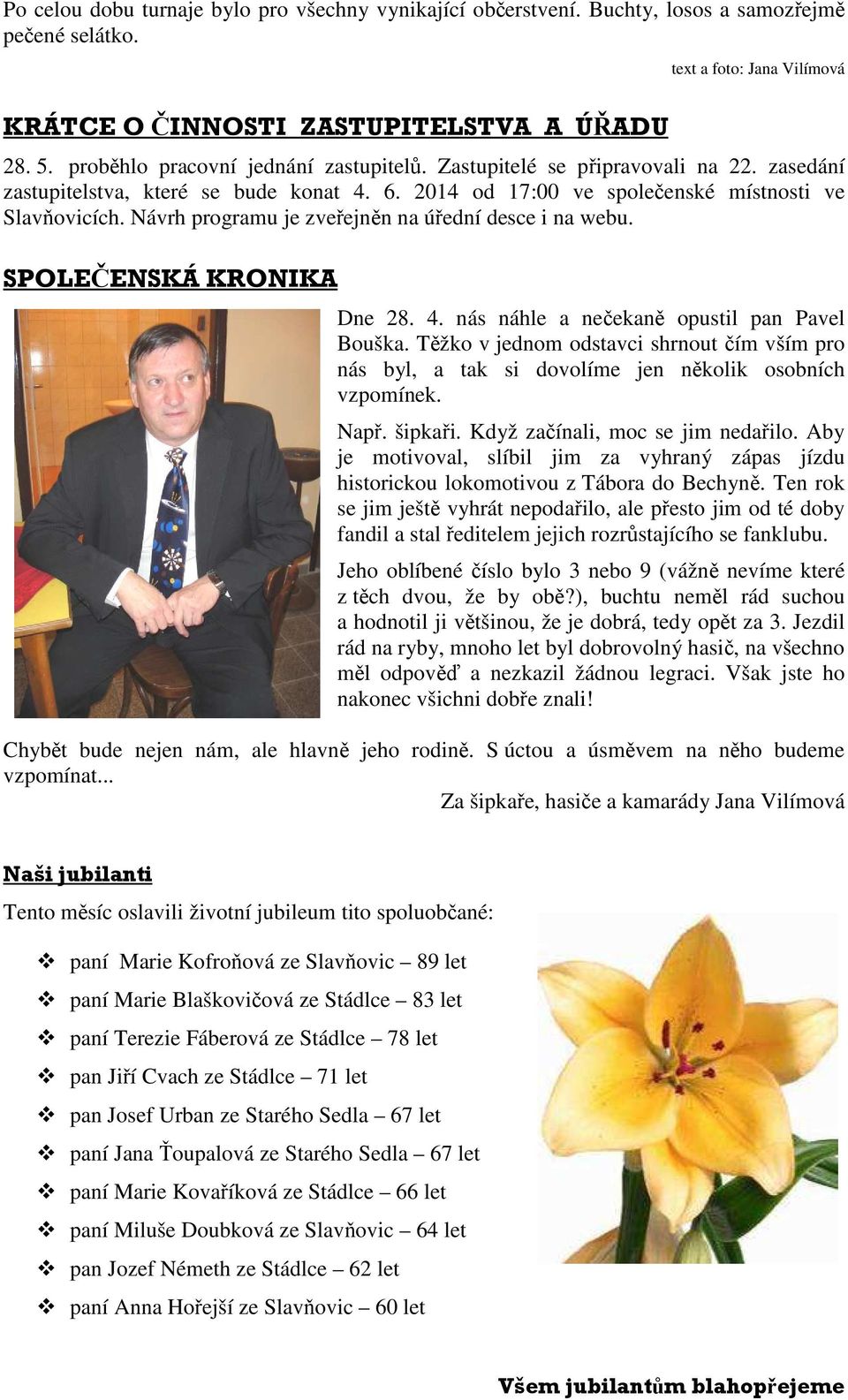 Návrh programu je zveřejněn na úřední desce i na webu. SPOLEČENSKÁ KRONIKA Dne 28. 4. nás náhle a nečekaně opustil pan Pavel Bouška.