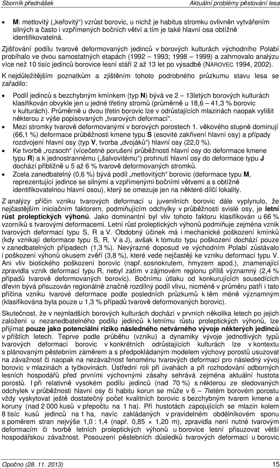 borovice lesní stáří 2 až 13 let po výsadbě (NÁROVEC 1994, 2002).