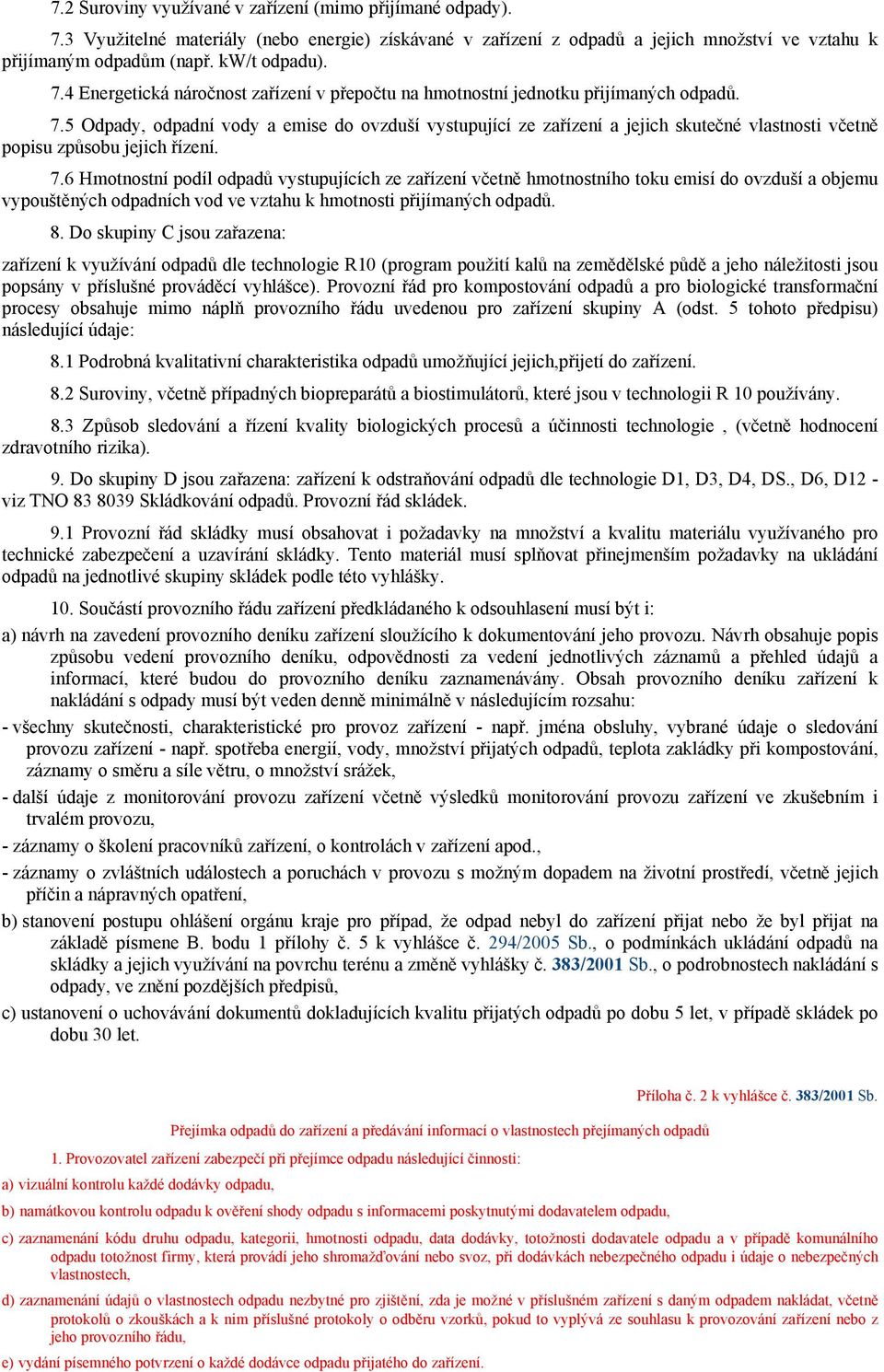 5 Odpady, odpadní vody a emise do ovzduší vystupující ze zařízení a jejich skutečné vlastnosti včetně popisu způsobu jejich řízení. 7.