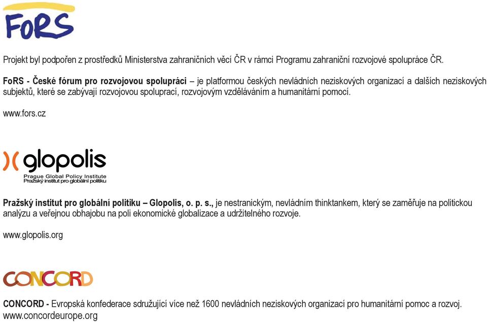 rozvojovým vzděláváním a humanitární pomocí. www.fors.cz Pražský institut pro globální politiku Glopolis, o. p. s.