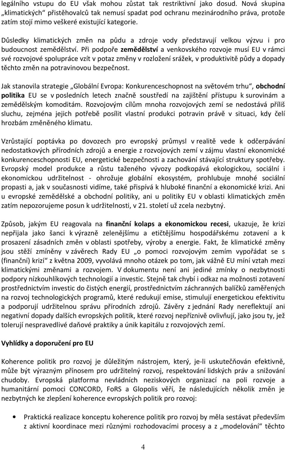 Důsledky klimatických změn na půdu a zdroje vody představují velkou výzvu i pro budoucnost zemědělství.