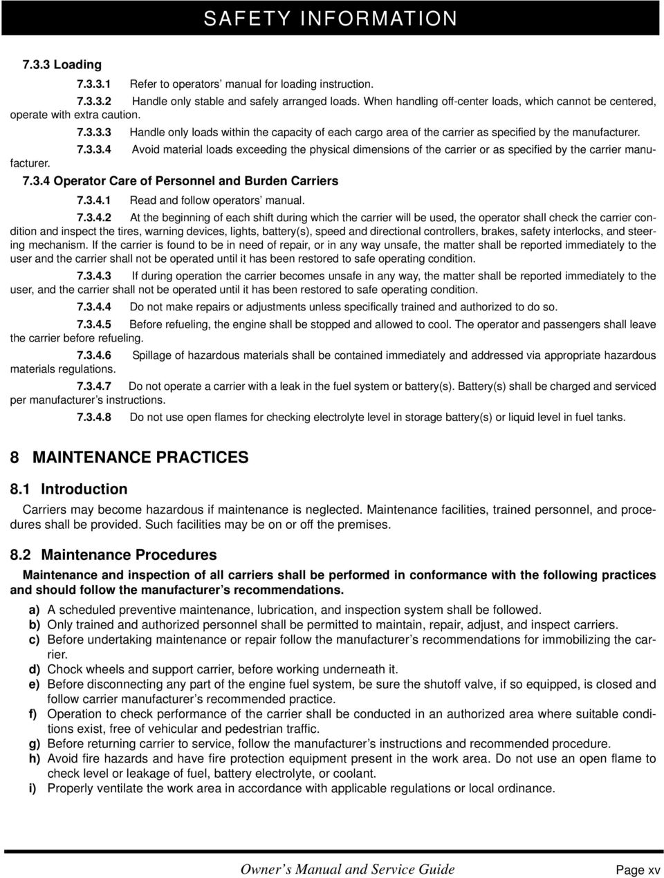 3.4 Avoid material loads exceeding the physical dimensions of the carrier or as specified by the carrier manufacturer. 7.3.3.3 Handle only loads within the capacity of each cargo area of the carrier as specified by the manufacturer.