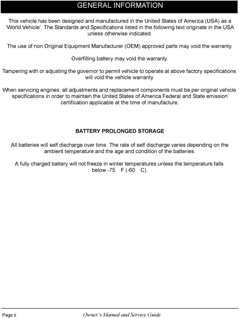 The use of non Original Equipment Manufacturer (OEM) approved parts may void the warranty. Overfilling battery may void the warranty.