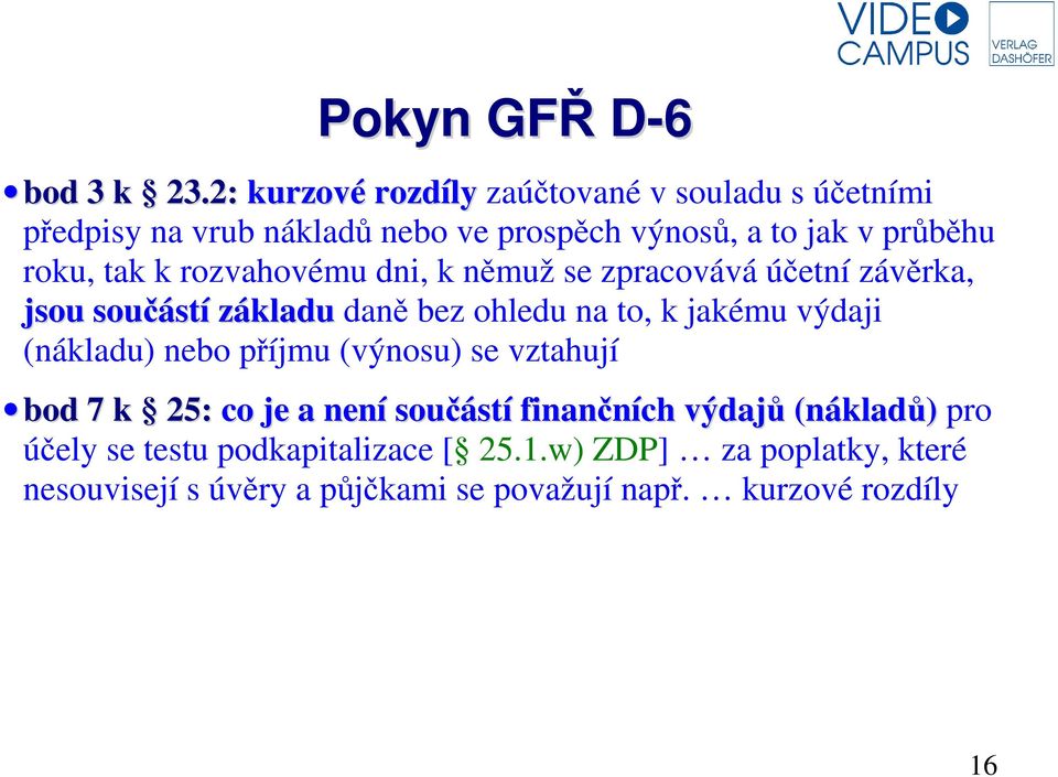 tak k rozvahovému dni, k němuž se zpracovává účetní závěrka, jsou součástí základu daně bez ohledu na to, k jakému výdaji