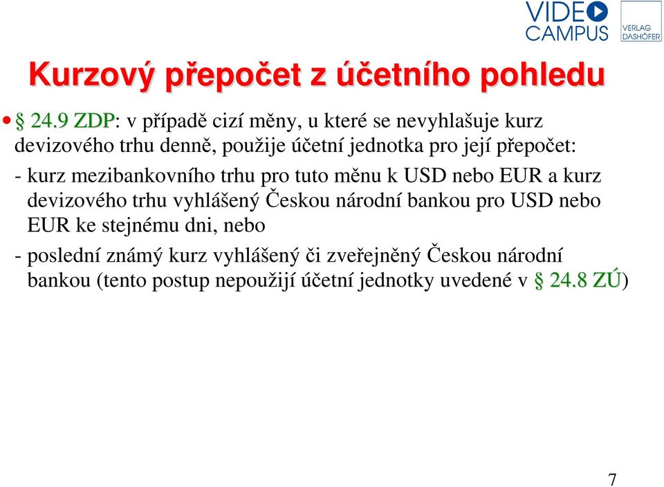 její přepočet: - kurz mezibankovního trhu pro tuto měnu k USD nebo EUR a kurz devizového trhu vyhlášený