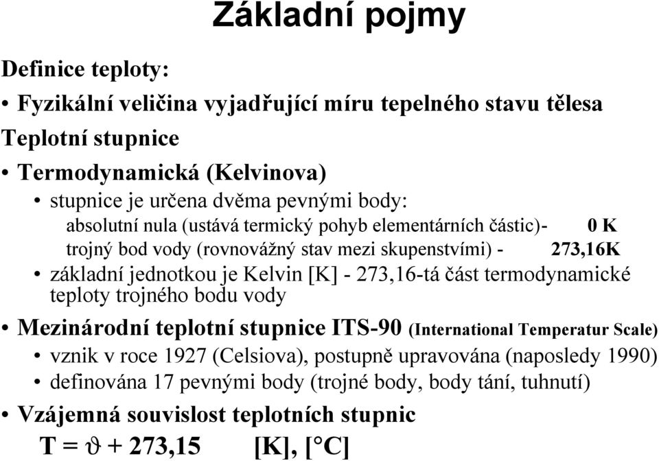 Kelvin [K] - 273,16-ta cast termodynamickř teploty trojnř ho bodu vody Mezinarodnıteplotnıstupnice ITS-90 (International Temperatur Scale) vznik v roce 1927