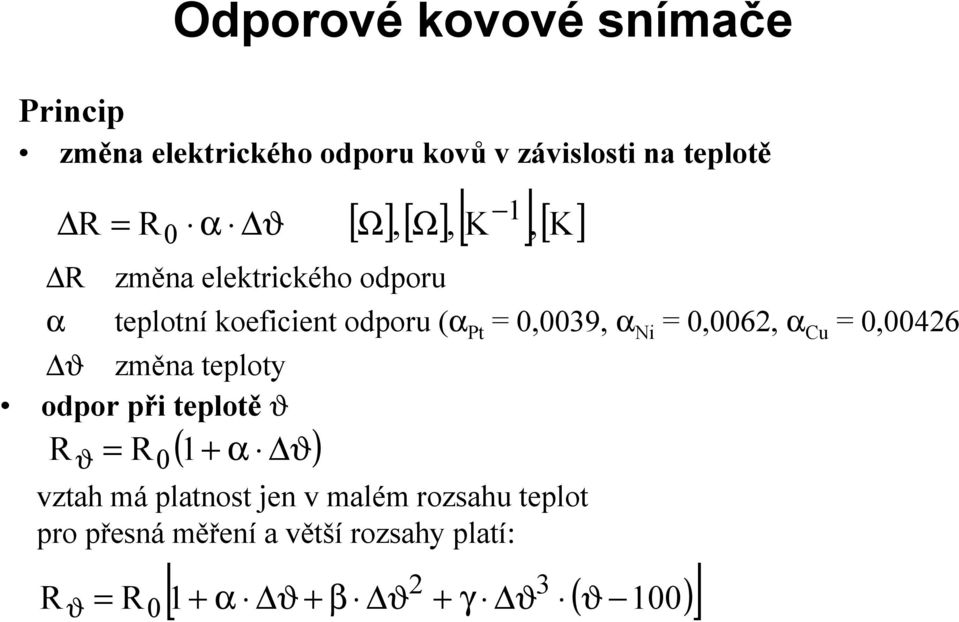 = 0,0062, α Cu = 0,00426 ϑ zmena teploty odpor pri teplotů J Rϑ = R0( 1+ α ϑ) vztah ma platnost jen v