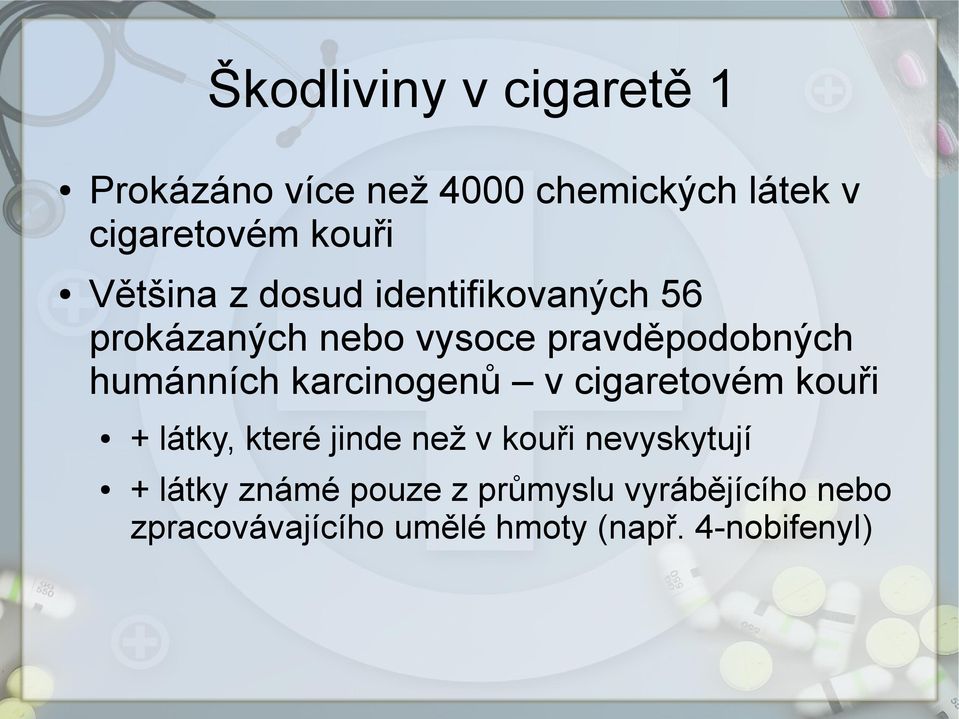 karcinogenů v cigaretovém kouři + látky, které jinde než v kouři nevyskytují + látky